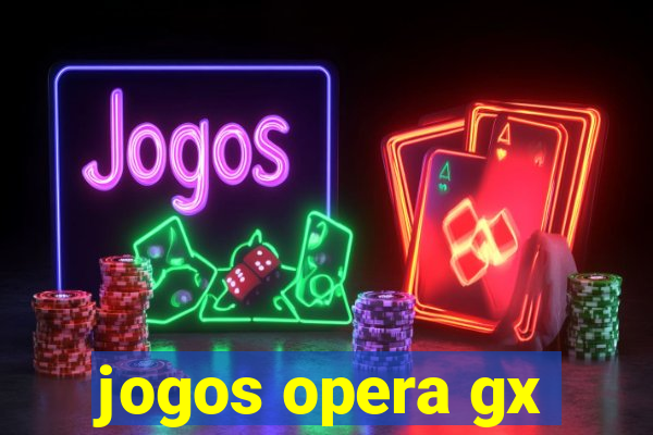 jogos opera gx